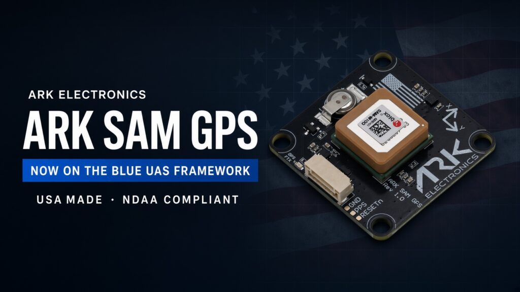 ARK SAM GPS now on the Blue UAS Framework — USA made, NDAA compliant